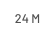 24 M